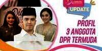3 Anggota DPR RI Termuda yang Wakili Milenial