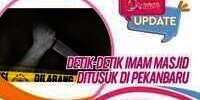 Detik-detik Imam Masjid Ditusuk di Pekanbaru