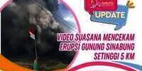 Video Suasana Mencekam Erupsi Gunung Sinabung Setinggi 5 Km
