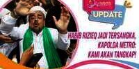 Rizieq Shihab Jadi Tersangka, Kapolda: Kami Akan Tangkap!
