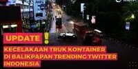 Kronologi Kecelakaan Truk Kontainer yang Renggut 21 Korban Tewas di Balikpapan