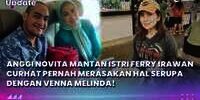 Anggi Novita Mantan Istri Ferry Irawan Curhat Pernah Merasakan Hal Serupa dengan Venna Melinda!