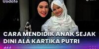 Cara Mendidik Anak Sejak Dini ala Kartika Putri