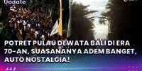 Potret Pulau Dewata Bali di Era 70-an, Suasananya Adem Banget, Auto Nostalgia!