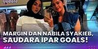 Margin Wieheerm dan Nabila Syakieb, Saudara Ipar Goals!
