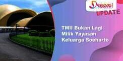 TMII Bukan Lagi Milik Yayasan Keluarga Soeharto