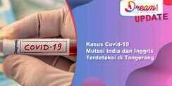 Kasus Covid-19 Mutasi India & Inggris Terdeteksi di Tangerang