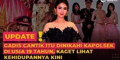 Gadis Cantik Itu Dinikahi Kapolsek di Usia 19 Tahun, Nasibnya