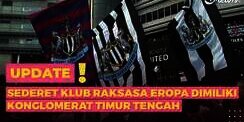 Sederet Klub Raksasa Eropa Dimiliki Konglomerat Timur Tengah, Terbaru Newcastle