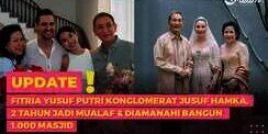 Fitria Yusuf Putri Konglomerat Jusuf Hamka, 2 Tahun Jadi Mualaf dan Diamanahi Bangun 1.000 Masjid