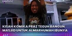 Kisah Komika Praz Teguh Bangun Masjid untuk Almarhumah Ibunya