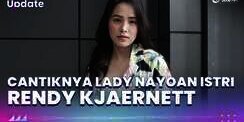 Potret Cantiknya Lady Nayoan Istri Rendy Kjaernett