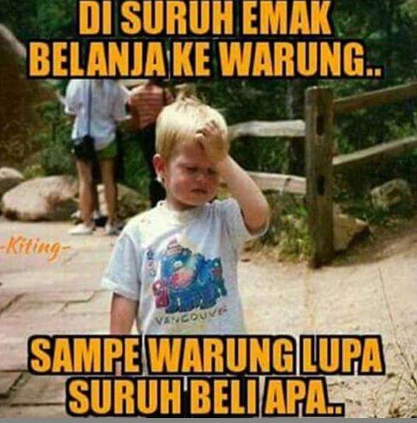 Disuruh beli ke warung lupa suruh beli apa.