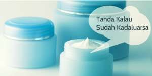 Cara Tepat Bedakan Krim Kedaluwarsa 