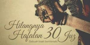 Dulu Ia Hafal 30 Juz, Semua Hilang Tak Bersisa karena 1 Dosa
