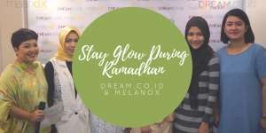 Tetap Berkilau Saat Ramadhan Bersama Dream dan Melanox
