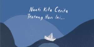 30 Kata-Kata Bijak Kutipan Buku NKCTHI, Nanti Kita Cerita Tentang Hari Ini