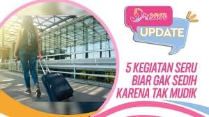 Tak Bisa Mudik, Lakukan 5 Kegiatan Seru Ini Biar Gak Sedih