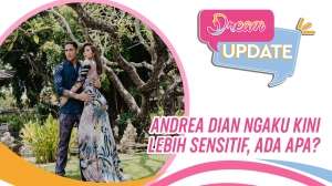 Andrea Dian Ngaku Kini Lebih Sensitif, Ada Apa?