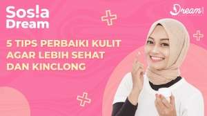 5 Tips Perbaiki Kulit Agar Lebih Sehat dan Kinclong