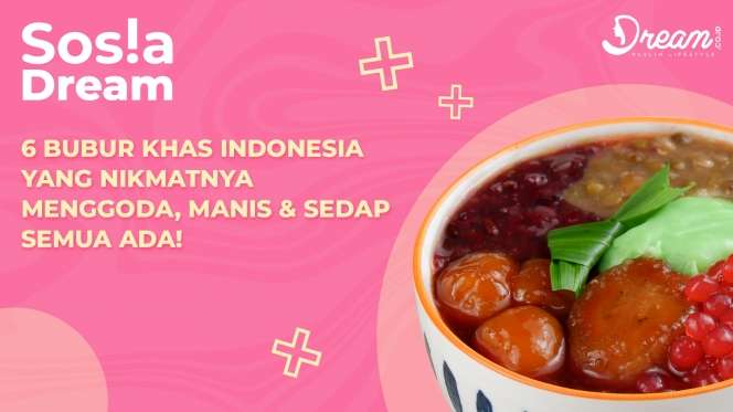 6 Bubur Khas Indonesia yang Nikmatnya Menggoda, Manis & Sedap Semua Ada!