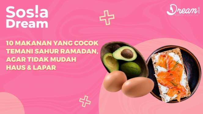 10 Makanan yang Cocok Temani Sahur Ramadan, Agar Tidak Mudah Haus dan Lapar!