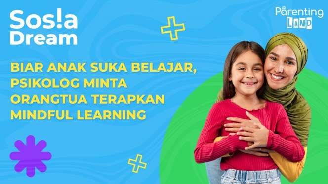 Orangtua Terapkan Mindful Learning, Biar Anak Suka Belajar