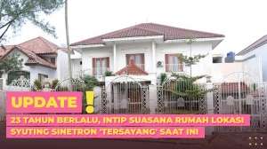 23 Tahun Berlalu, Intip Suasana Rumah Lokasi Syuting Sinetron 'Tersayang' Saat Ini