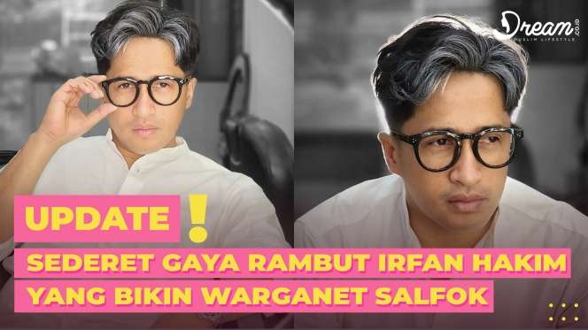 Sederet Gaya Rambut Irfan Hakim yang Bikin Warganet Salfok