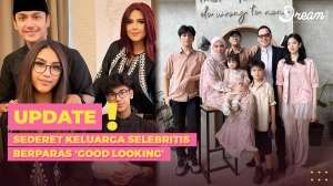 Sederet Keluarga Selebritis Berparas 'Good Looking'