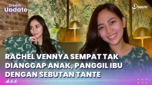 Rachel Vennya Sempat Tak Dianggap Anak, Panggil Ibu dengan Sebutan Tante
