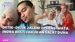 Detik-detik Sebelum Operasi Mata, Indra Bekti Lakukan Salat Duha