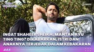 Istri dan Anak Shaheer Sheikh, Mantan Ayu Ting Ting Terjebak Kebakaran