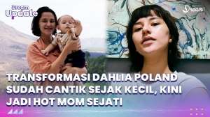Transformasi Dahlia Poland Sudah dari Gadis Imut, Kini Jadi Hot Mom Sejati