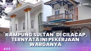'Kampung Sultan' di Cilacap, Ternyata Ini Pekerjaan Warganya