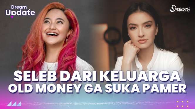 Sederet Seleb dari Keluarga Old Money yang Gak Doyan Pamer Harta