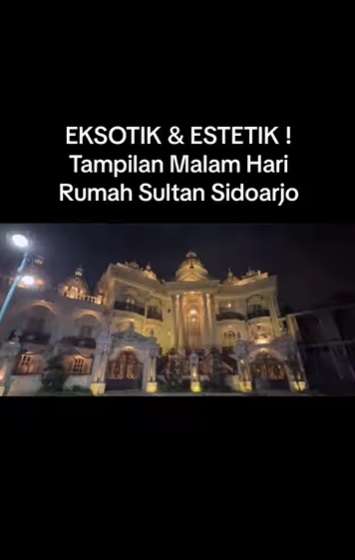 Potret Rumah Sultan Sidoarjo Saat Malam Hari, Penampakannya Bikin Melongo, Megah Bak Istana Kerajaan!
